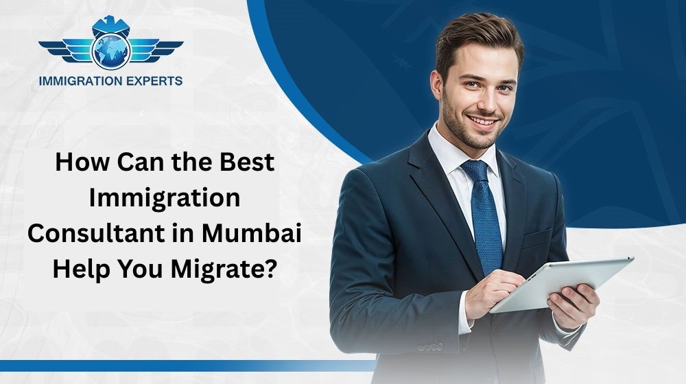 How Can the Best Immigration Consultant in Mumbai Help You Migrate?