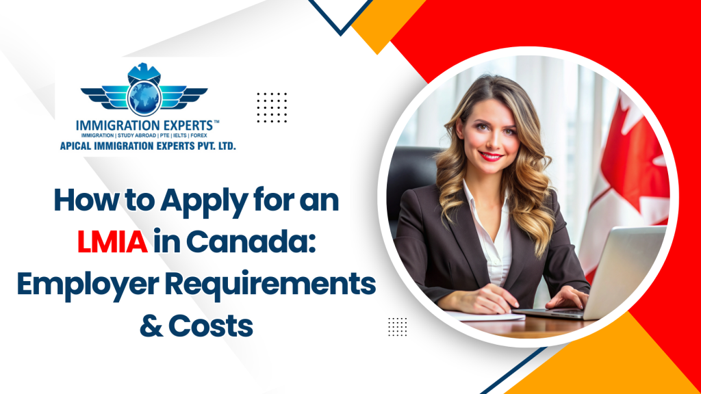 How to Apply for an LMIA in Canada: Employer Requirements & Costs