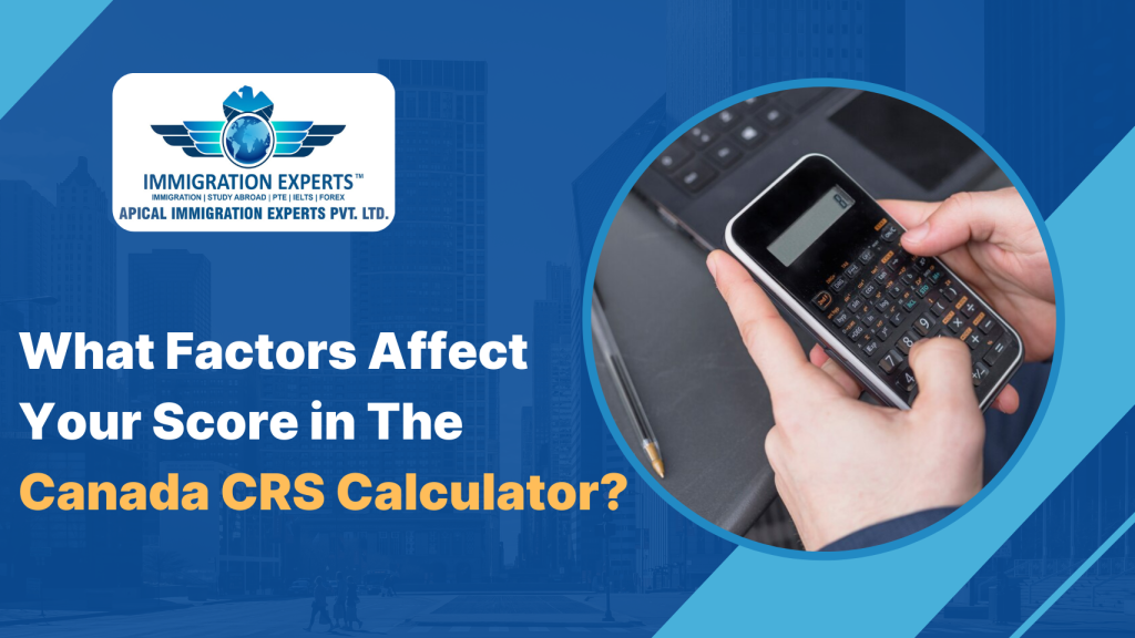 What Factors Affect Your Score in the Canada CRS Calculator?