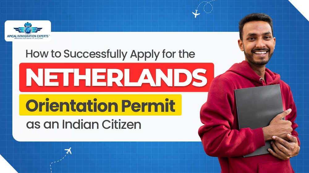 How to Successfully Apply for the Netherlands Orientation Permit as an Indian Citizen