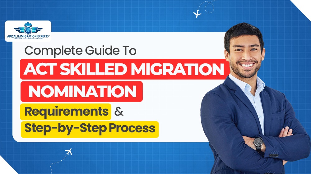 Complete Guide To ACT Skilled Migration Nomination: Requirements & Step-by-Step Process