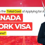 What Is the Total Cost of Applying for a Canada Work Visa for Indians?