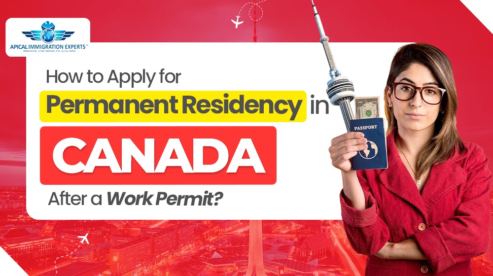 How to Apply for Permanent Residency in Canada After a Work Permit?