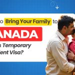 How to Bring Your Family to Canada with a Temporary Resident Visa?