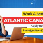 Work & Settle In Atlantic Canada – Apply Now with Immigration Experts