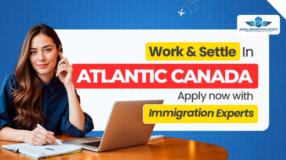 Work & Settle In Atlantic Canada – Apply Now with Immigration Experts