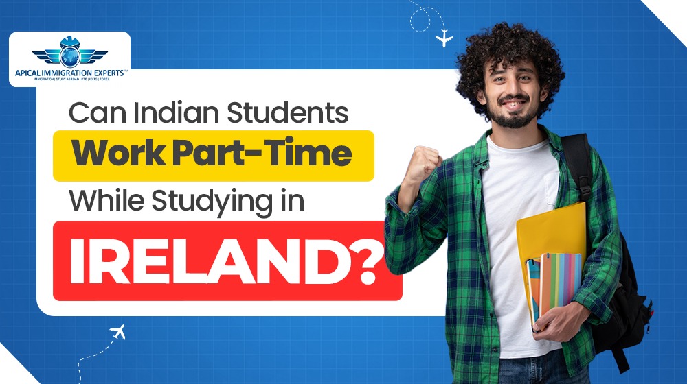 Can Indian Students Work Part-Time While Studying in Ireland?