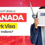 How Much Does a Canada Work Visa Cost for Indians?