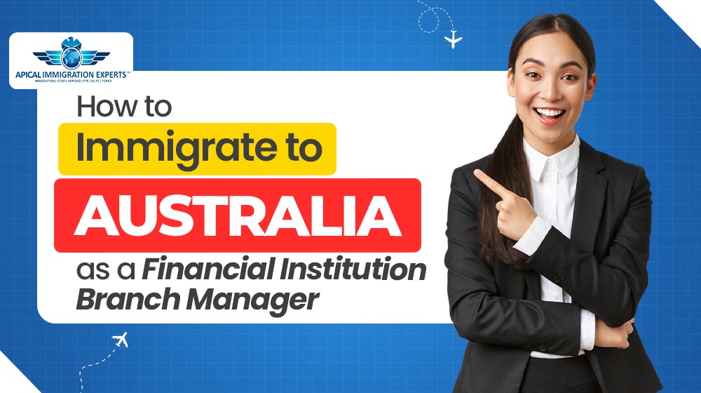 How to Immigrate to Australia as a Financial Institution Branch Manager