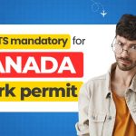 Is IELTS Mandatory for Canada Work Permit?