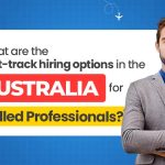 What Are the Fast-Track Hiring Options in Australia for Skilled Professionals?