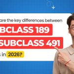 What Are the Key Differences Between Subclass 189 and Subclass 491 Visas in 2026?