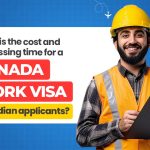 What is the Cost and Processing Time for a Canada Work Visa for Indian Applicants?