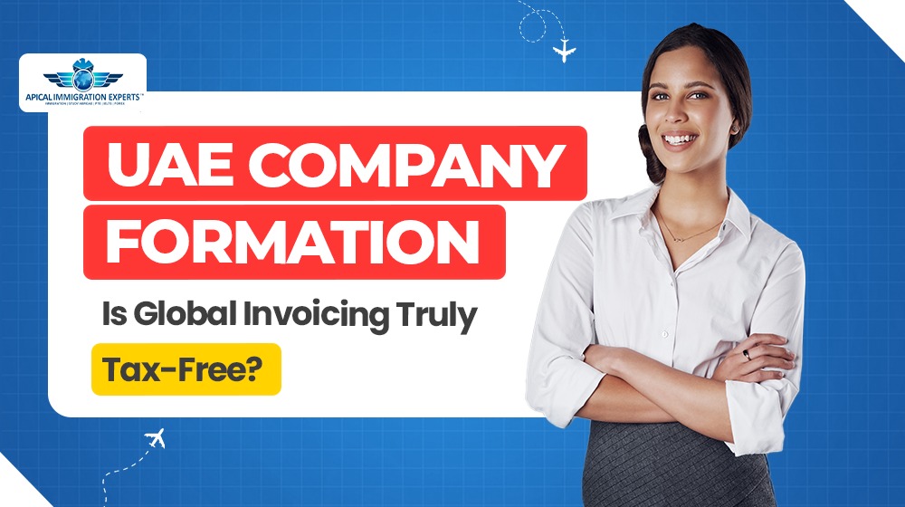 UAE Company Formation: Is Global Invoicing Truly Tax-Free?