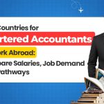 Best Countries for Chartered Accountants to Work Abroad: Compare Salaries, Job Demand & PR Pathways