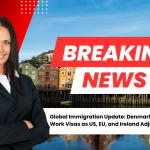 global-immigration-update-denmark-eases-work-visas-us-eu-ireland-adjust-policies